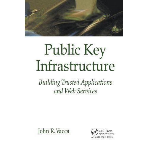 Public Key Infrastructure Building Trusted Applications and Web Servic