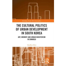 The Cultural Politics of Urban Development in South Korea Art Memory a