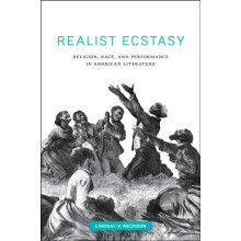 Realist Ecstasy Religion Race and Performance in American Literature b