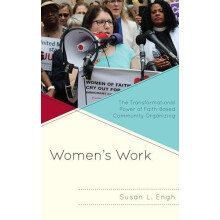Womens Work The Transformational Power of FaithBased Community Organiz
