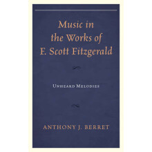 Music in the Works of F. Scott Fitzgerald Unheard Melodies by Anthony