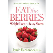 Eat the Berries Weight Loss for Busy Moms by Hernandez M.A. Jamie Pape