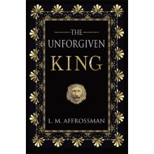 The Unforgiven King A forgotten woman and the most vilified king in hi