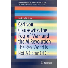 Carl von Clausewitz the FogofWar and the AI Revolution The Real World