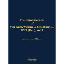 The Reminiscences of Vice Adm. William R. Smedberg III USN Ret. vol. I