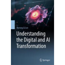 Understanding the Digital and AI Transformation by Byeong Gi Lee Hardc