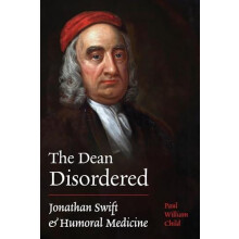 Dean Disordered Jonathan Swift and Humoral Medicine by Paul William Ch