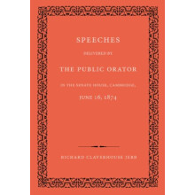 Speeches Delivered by the Public Orator in the Senate House Cambridge