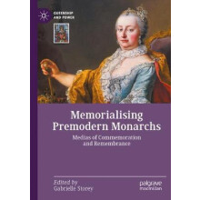 Memorialising Premodern Monarchs Medias of Commemoration and Remembran