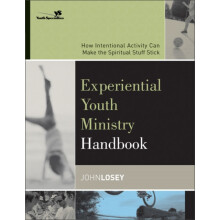 The Experiential Youth Ministry Handbook How Intentional Activity Can