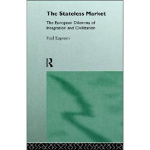 The Stateless Market The European Dilemma of Integration and Civilizat