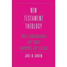 The Theology of the Gospel of Luke by Joel B. Green Paperback Book