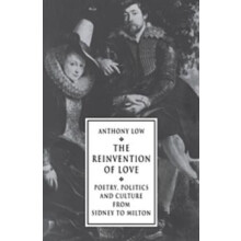 The Reinvention of Love Poetry Politics and Culture from Sidney to Mil