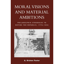 Moral Visions and Material Ambitions Philadelphia Struggles to Define