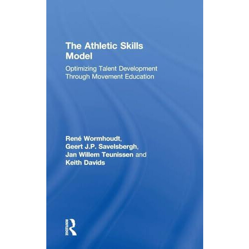 The Athletic Skills Model Optimizing Talent Development Through Moveme
