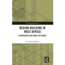 RegionBuilding in West Africa Convergence and Agency in ECOWAS by Emma