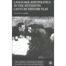 Language and Politics in the SixteenthCentury History Play by Dermot C