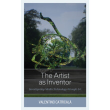 Artist as Inventor Investigating Media Technology through Art by Valen