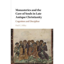 Monasteries and the Care of Souls in Late Antique Christianity by Paul