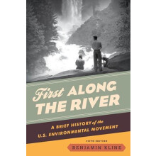 First Along the River A Brief History of the U.S. Environmental Moveme