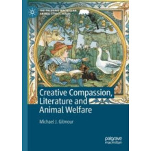 Creative Compassion Literature and Animal Welfare by Michael J. Gilmou