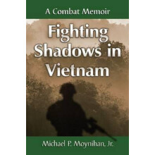 Fighting Shadows in Vietnam A Combat Memoir by Michael P. Moynihan Pap
