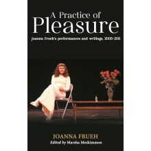 A Practice of Pleasure Joanna Fruehs performances and writings 2005201