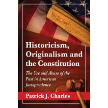 Historicism Originalism and the Constitution The Use and Abuse of the