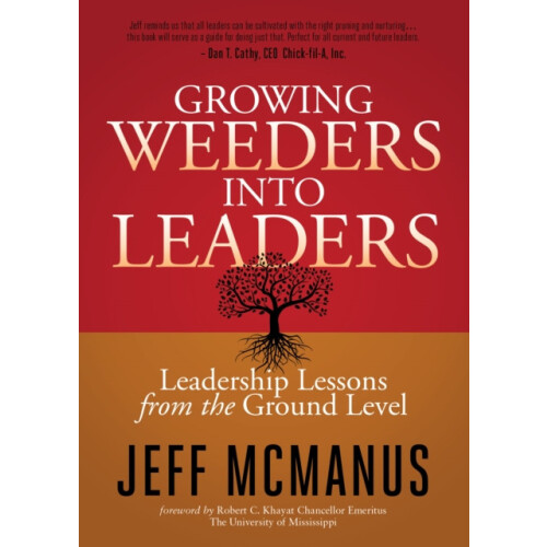 Growing Weeders Into Leaders Leadership Lessons from the Ground Level