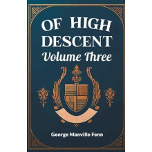 Of High Descent Volume Three by George Manville Fenn Paperback Book
