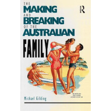 The Making and Breaking of the Australian Family by Michael Gilding Pa