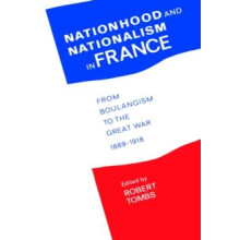 Nationhood and Nationalism in France From Boulangism to the Great War