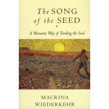 The Song of the Seed The Monastic Way of Tending the Soul by Macrina W