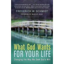 What God Wants for Your Life Changing the Way We Seek Gods Will by Fre