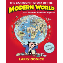 The Cartoon History of the Modern World Part II From the Bastille to B