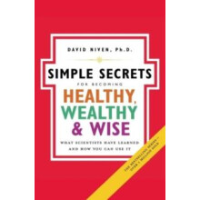 Simple Secrets for Becoming Healthy Wealthy and Wise What Scientists H