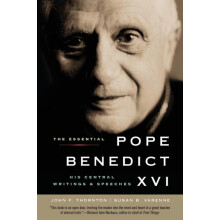 The Essential Pope Benedict XVI His Central Writings and Speeches by J