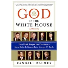 God in the White House A History How Faith Shaped the Presidency from