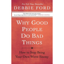 Why Good People Do Bad Things How to Stop Being Your Own Worst Enemy b