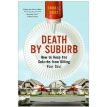 Death by Suburb How to Keep the Suburbs from Killing Your Soul by Dave