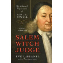 Salem Witch Judge The Life and Repentance of Samuel Sewall by Eve Lapl