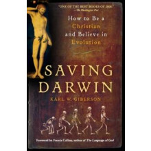 Saving Darwin How to Be a Christian and Believe in Evolution by Karl G