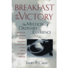 Breakfast at the Victory Revised by James P Carse Paperback Book