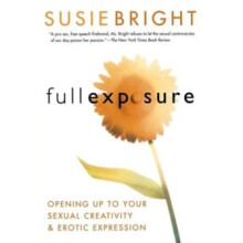 Full Exposure Opening Up to Sexual Creativity and Erotic Expression by