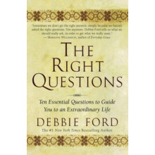 The Right Questions Ten Essential Questions to Guide You to an Extraor