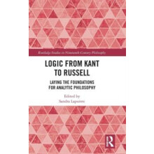 Logic from Kant to Russell Laying the Foundations for Analytic Philoso