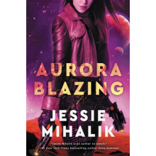 Aurora Blazing by Jessie Mihalik Paperback Book
