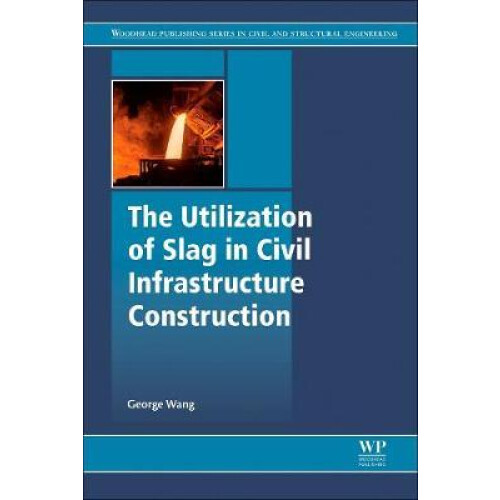 The Utilization of Slag in Civil Infrastructure Construction by George