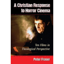 A Christian Response to Horror Cinema Ten Films in Theological Perspec