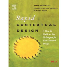 Rapid Contextual Design A HowTo Guide to Key Techniques for UserCenter